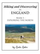 Hiking and Discovering In England - Book 1 - Exploring The North