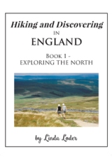 Hiking and Discovering In England - Book 1 - Exploring The North