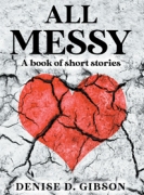 All Messy: A book of short stories