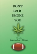 DON'T LET IT SMOKE YOU by <mark>Gary Anthony Tillman</mark>