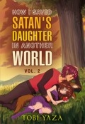 How I Saved Satan's Daughter in Another World: Vol 2 by <mark>Tobi Yaza</mark>