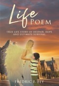Life Poem: Life Story of Despair, Hope and Ultimate Survival by <mark>Fredric Fey</mark>