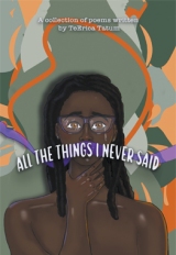 All The Things I Never Said: A collection of poems written by TeErica Tatum