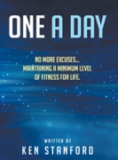 One A Day: No More Excuses... Maintaining A Minimum Level of Fitness For Life