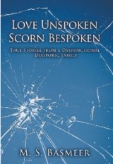 Love Unspoken Scorn Bespoken - True Stories from a Dysfunctional Diasporic Family