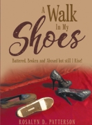 A Walk In My Shoes: Battered, Broken and Abused but still I Rise!