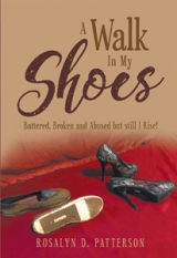 A Walk In My Shoes: Battered, Broken and Abused but still I Rise!