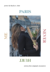 PARIS NEVER HURT ME: entries from enigmatic encounters