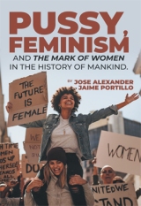 Pussy, Feminism and the Mark of Women in the History of Mankind