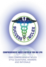COMPREHENSIVE NCLEX REVIEW FOR RN/LPN : 2000 COMPREHENSIVE NCLEX STYLE QUESTIONS, ANSWERS AND RATIONALE