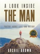 A Look Inside The Man: Poetry about life and nature