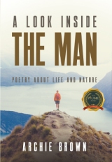 A Look Inside The Man: Poetry about life and nature