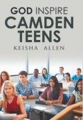 God Inspire Camden Teens by <mark>Keisha Allen</mark>