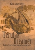 Teruf the Dreamer ; Book 1 of Teruf's Progression in Succession Series by <mark>Mark James Foster</mark>
