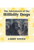 The Adventures of the Hillbilly Dogs by <mark>Larry Steed</mark>