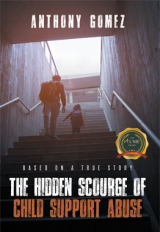 The Hidden Scourge of Child Support Abuse: Based On A True Story