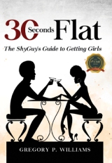 Thirty Seconds Flat: The Shyguy's Guide to Getting Girls