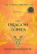 The Yther Chronicles - Book 2  THE DRAGON ZONES by <mark>Ellwyn Hayslip IV</mark>