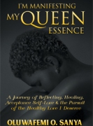 I'm Manifesting My Queen Essence: A Journey of Reflecting, Healing, Acceptance, Self-Love & the Pursuit of the Healthy Love I Deserve