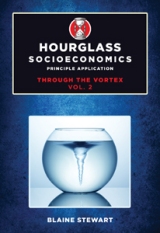 Hourglass Socioeconomics Vol. 2: Principle Application, Through the Vortex