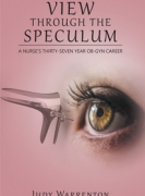 VIEW THROUGH THE SPECULUM : A NURSE'S THIRTY-SEVEN YEAR OB-GYN CAREER