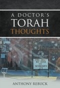 A Doctor's Torah Thoughts by <mark>Anthony Rebuck</mark>
