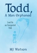 Todd, A Man Orphaned - Lead On an Unexpected Path by <mark>MJ Watson</mark>