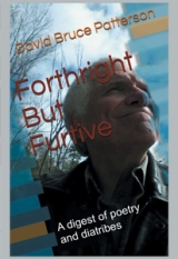 Forthright But Furtive: A digest of poetry and diatribes