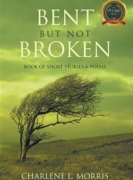 Bent But Not Broken – Book of Short Stories & Poems
