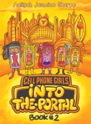 CELL PHONE GIRLS: INTO THE PORTAL  BOOK #2