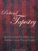 Behind the Tapestry : My Discovery of God’s Grace Amidst Chronic Pain and Loss