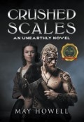 Crushed Scales : An Unearthly Novel by <mark>May Howell</mark>