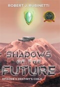 Shadows of the Future – Episode II Destiny’s Child by <mark>Robert J. Rubinetti</mark>