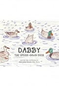 Dabby The Upside Down Duck by <mark>Mary Jane Moore, M.A., R.C.C</mark>