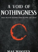 A Void of Nothingness: What held me together when nothing else could