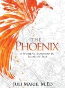 The Phoenix: A Women's Roadmap to Identify Self