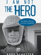 I Am Not The Hero -  Stories from Covid Nurses
