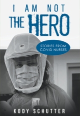 I Am Not The Hero -  Stories from Covid Nurses