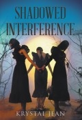 SHADOWED INTERFERENCE by <mark>Krystal Jean</mark>