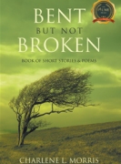 Bent But Not Broken - Book of Short Stories & Poems