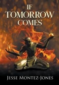 If Tomorrow Comes by <mark>Jesse Montez-Jones</mark>