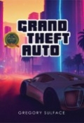 GRAND THEFT AUTO by <mark>Gregory Sulface</mark>