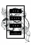 ACQUAINTED by <mark>Alisha Chelsea Jones</mark>