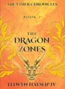 The Yther Chronicles - Book 2  THE DRAGON ZONES