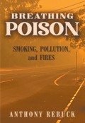 Breathing Poison: Smoking, Pollution, and Fires by <mark>Anthony Rebuck</mark>