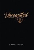 Unrequited by <mark>Carol Urena</mark>