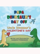 Papa Dinosaur's Day Off and Uncle Dinosaur's Valentine's Day