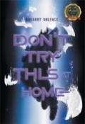 Don't Try This at Home by <mark>Gregory Sulface</mark>