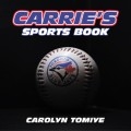 Carrie’s Sports Book by <mark>Carolyn Tomiye</mark>