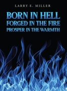 Born in Hell, Forged in the Fire, Prosper in the Warmth